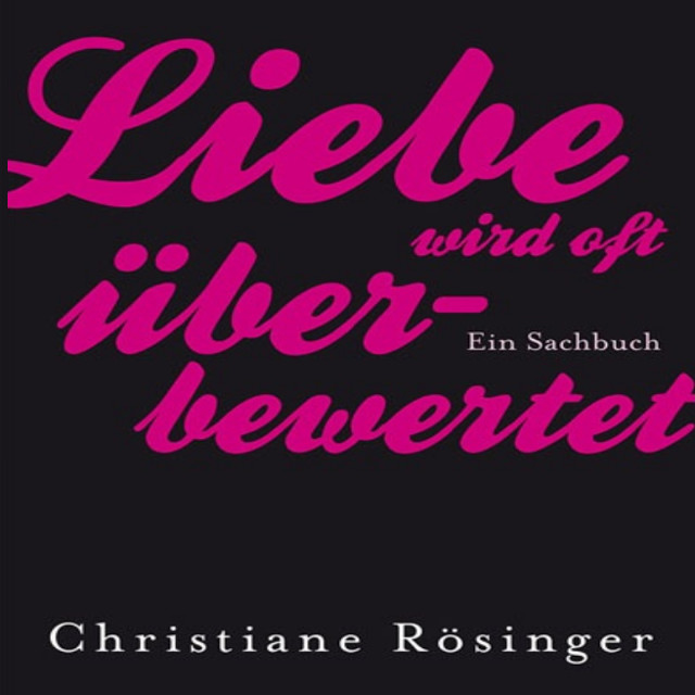 Christiane Rösinger: Liebe wird oft überbewertet | Buchcover